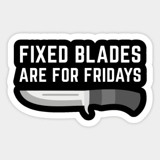 Fixed Blades Are For Fridays Sticker